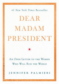 Title: Dear Madam President: An Open Letter to the Women Who Will Run the World, Author: Boyd Benjamin