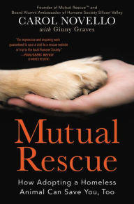 Title: Mutual Rescue: How Adopting a Homeless Animal Can Save You, Too, Author: Carol Novello