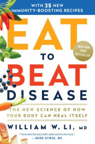 Free download android ebooks pdf Eat to Beat Disease: The New Science of How Your Body Can Heal Itself 9781538714621 by William W Li in English RTF