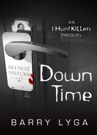 Title: Down Time: An I Hunt Killers Prequel, Author: Barry Lyga