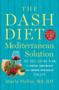 Pdf free books download The DASH Diet Mediterranean Solution: The Best Eating Plan to Control Your Weight and Improve Your Health for Life 9781538730973 iBook PDF RTF by Marla Heller (English literature)