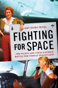 Free audio english books to download Fighting for Space: Two Pilots and Their Historic Battle for Female Spaceflight in English 9781538716045 by Amy Shira Teitel