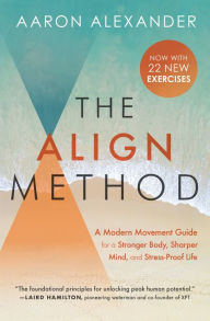 Books pdf file download The Align Method: A Modern Movement Guide for a Stronger Body, Sharper Mind, and Stress-Proof Life 9781538716137 