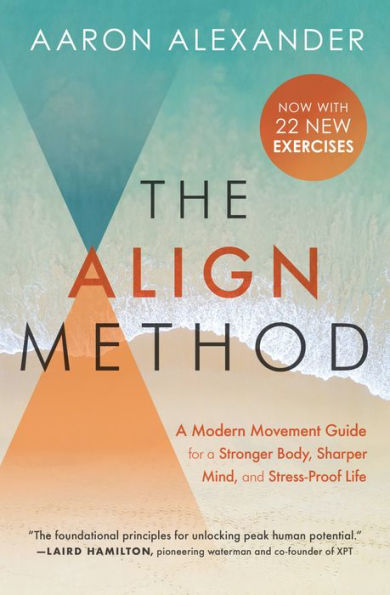 The Align Method: 5 Movement Principles for a Stronger Body, Sharper Mind, and Stress-Proof Life