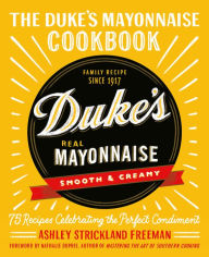 Amazon free books to download The Duke's Mayonnaise Cookbook: 75 Recipes Celebrating the Perfect Condiment 9781538717349 by Ashley Strickland Freeman, Nathalie Dupree FB2 MOBI PDB