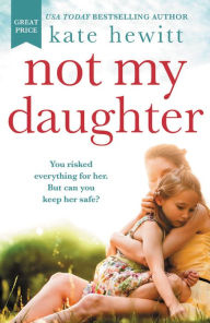 Title: Not My Daughter, Author: Kate Hewitt