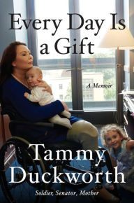 Title: Every Day Is a Gift, Author: Tammy Duckworth