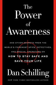 The Power of Awareness: And Other Secrets from the World's Foremost Spies, Detectives, and Special Operators on How to Stay Safe and Save Your Life