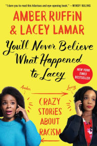 Title: You'll Never Believe What Happened to Lacey: Crazy Stories about Racism, Author: Amber Ruffin