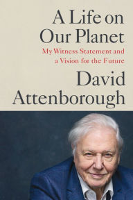 Title: A Life on Our Planet: My Witness Statement and a Vision for the Future, Author: David Attenborough