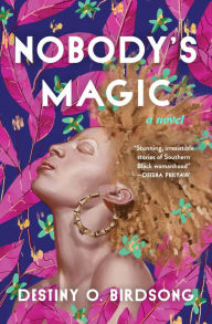 Title: Nobody's Magic, Author: Destiny O. Birdsong