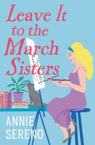 Title: Leave It to the March Sisters, Author: Annie Sereno
