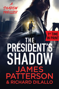 Title: The President's Shadow: A Shadow Thriller, Author: James Patterson