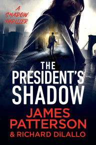 Title: The President's Shadow: A Shadow Thriller, Author: James Patterson