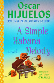 Title: A Simple Habana Melody: A Novel, Author: Oscar Hijuelos