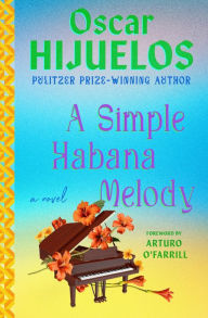 Title: A Simple Habana Melody: A Novel, Author: Oscar Hijuelos