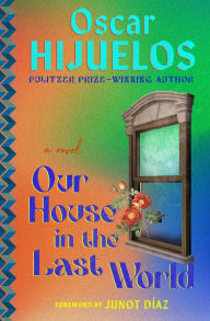Title: Our House in the Last World: A Novel, Author: Oscar Hijuelos
