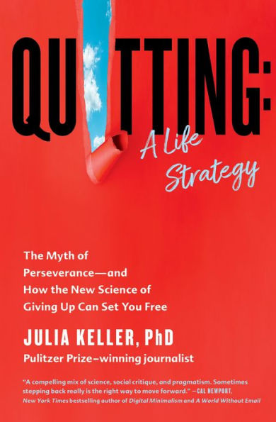 Quitting: A Life Strategy: The Myth of Perseverance-and How the New Science of Giving Up Can Set You Free