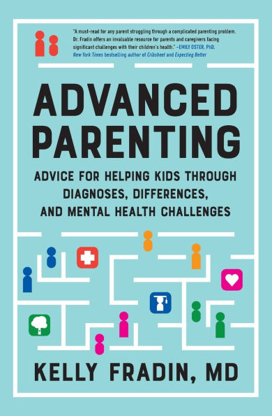 Advanced Parenting: Advice for Helping Kids Through Diagnoses, Differences, and Mental Health Challenges