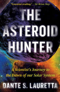 Title: The Asteroid Hunter: A Scientist's Journey to the Dawn of our Solar System, Author: Dante Lauretta
