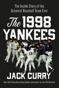 Ebooks pdf free download The 1998 Yankees: The Inside Story of the Greatest Baseball Team Ever by Jack Curry, Jack Curry