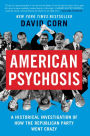 American Psychosis: A Historical Investigation of How the Republican Party Went Crazy