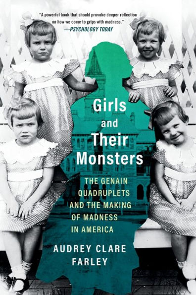 Girls and Their Monsters: The Genain Quadruplets and the Making of Madness in America