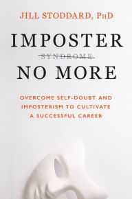 Text books free download pdf Imposter No More: Overcome Self-Doubt and Imposterism to Cultivate a Successful Career by Jill, PhD Stoddard PhD