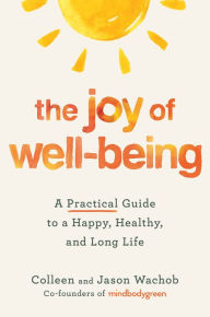 Free books on google to download The Joy of Well-Being: A Practical Guide to a Happy, Healthy, and Long Life 9781538724828  by Colleen Wachob, Jason Wachob, Colleen Wachob, Jason Wachob