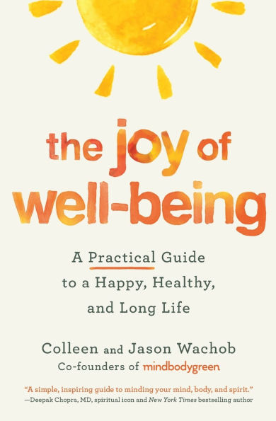 The Joy of Well-Being: a Practical Guide to Happy, Healthy, and Long Life