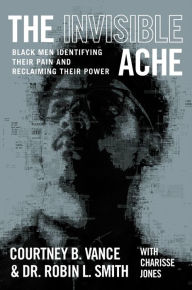 Download free electronics books The Invisible Ache: Black Men Identifying Their Pain and Reclaiming Their Power by Courtney B. Vance, Robin L. Smith FB2