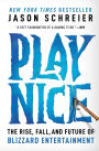 Play Nice: The Rise, Fall, and Future of Blizzard Entertainment