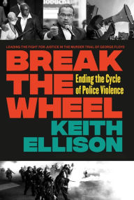 Epub ebooks for download Break the Wheel: Ending the Cycle of Police Violence (English literature) by Keith Ellison, Philonise Floyd, Keith Ellison, Philonise Floyd 9781538725634 FB2 MOBI RTF