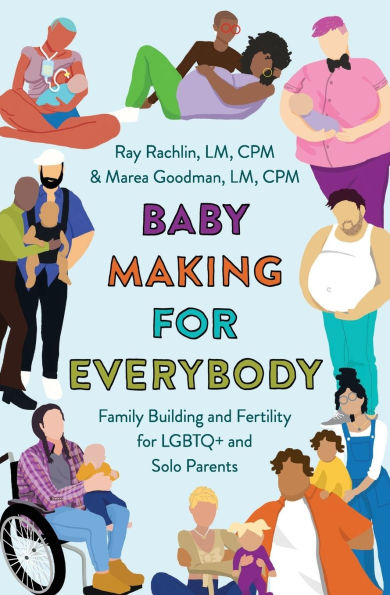 Baby Making for Everybody: Family Building and Fertility LGBTQ+ Solo Parents