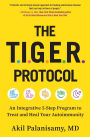 The TIGER Protocol: An Integrative, 5-Step Program to Treat and Heal Your Autoimmunity