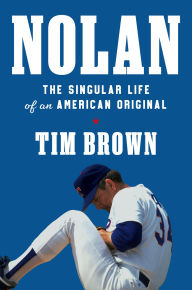 Title: Nolan: The Singular Life of an American Original, Author: Tim Brown