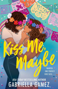 Title: Kiss Me, Maybe, Author: Gabriella Gamez