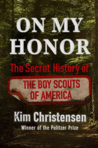 Title: On My Honor: The Secret History of the Boy Scouts of America, Author: Kim Christensen