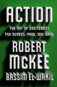Free downloading ebook Action: The Art of Excitement for Screen, Page, and Game by Robert McKee, Bassim El-Wakil, Robert McKee, Bassim El-Wakil MOBI RTF (English Edition) 9781538726914
