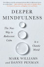 Deeper Mindfulness: The New Way to Rediscover Calm in a Chaotic World