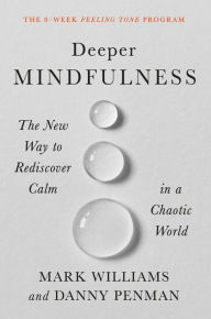 Title: Deeper Mindfulness: The New Way to Rediscover Calm in a Chaotic World, Author: Mark Williams