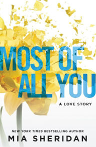 Title: Most of All You: A Love Story, Author: Mia Sheridan