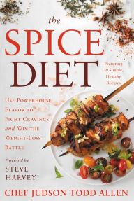 Title: The Spice Diet: Use Powerhouse Flavor to Fight Cravings and Win the Weight-Loss Battle, Author: Judson Todd Allen