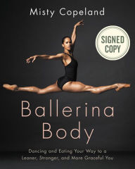 Ballerina Body: Dancing and Eating Your Way to a Leaner, Stronger, and More Graceful You