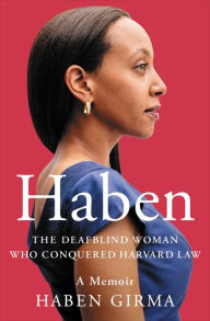 Title: Haben: The Deafblind Woman Who Conquered Harvard Law, Author: Haben Girma