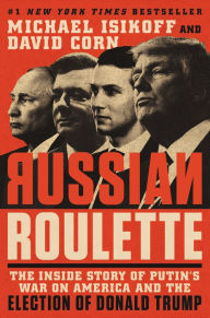 Download ebook for kindle free Russian Roulette: The Inside Story of Putin's War on America and the Election of Donald Trump English version 9781538728765 by Michael Isikoff, David Corn 