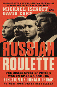 Title: Russian Roulette: The Inside Story of Putin's War on America and the Election of Donald Trump, Author: Michael  Isikoff
