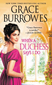 Title: When a Duchess Says I Do (Rogues to Riches Series #2), Author: Grace Burrowes