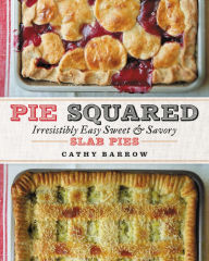 Title: Pie Squared: Irresistibly Easy Sweet & Savory Slab Pies, Author: Cathy Barrow