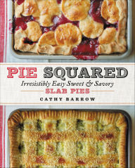 Title: Pie Squared: Irresistibly Easy Sweet & Savory Slab Pies, Author: Cathy Barrow